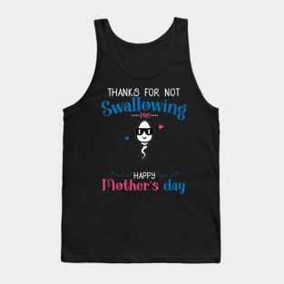 Funny Mothers Day Thanks For Not Swallowing Me for Mommy Tank Top